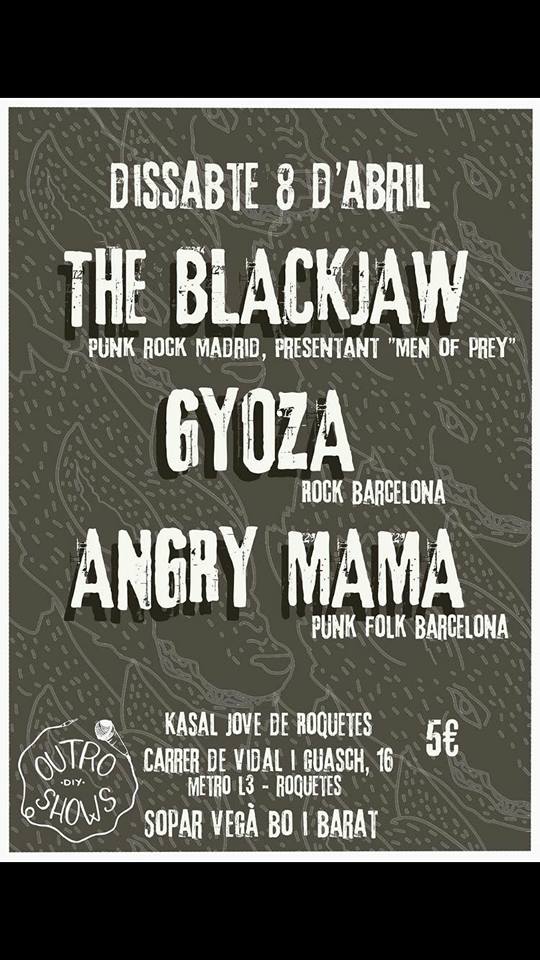 The Black Jaw, Angry Mama y Gioza. Kasal de Roquetes, sabádo 8 de Abril. Barcelona.